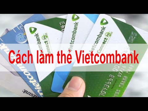 Cách làm thẻ Vietcombank Hướng dẫn cách mở thẻ ATM Vietcombank NHANH NHẤT | Foci
