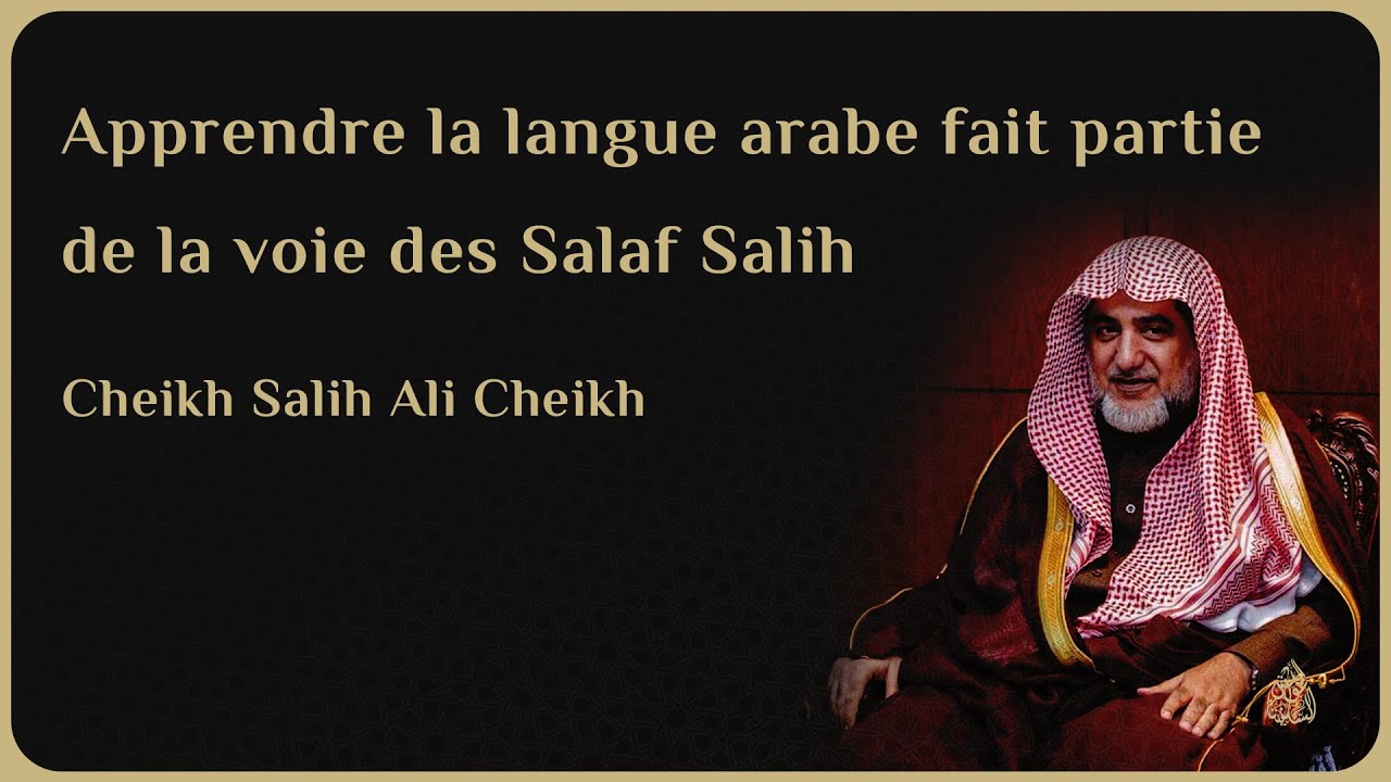 APPRENDRE LA LANGUE ARABE FAIT PARTIE DE LA VOIE DES SALAF SALIH - Cheikh Salih Ali Cheikh