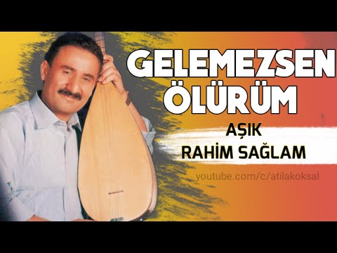 Gelemezsen ölürüm -  Aşık Rahim Sağlam