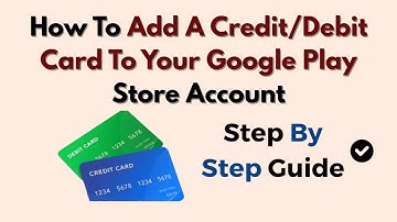 How To Add A Credit/Debit Card To Your Google Play Store Account