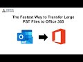 The Fastest Way to Transfer Large PST Files to Office 365