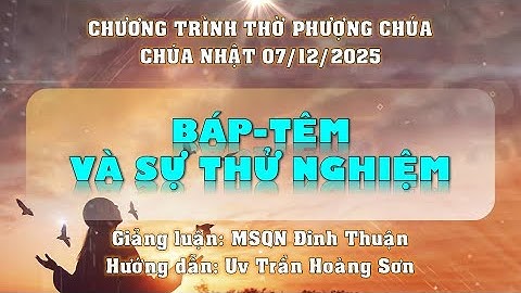 CHƯƠNG TRÌNH THỜ PHƯỢNG CHÚA | CHÚA NHẬT 07/12/2025 | HTTL PHAN THIẾT | LÂM ĐỒNG