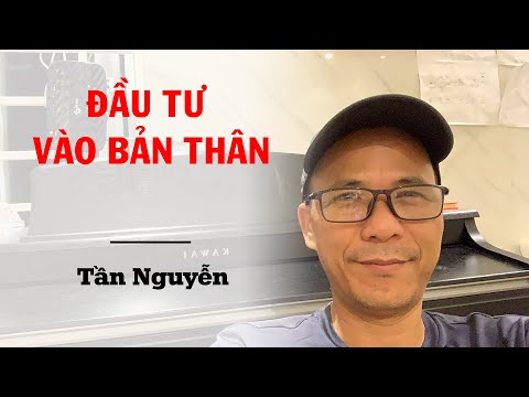 Video TẦN NGUYỄN - ĐẦU TƯ VÀO BẢN THÂN - youtube