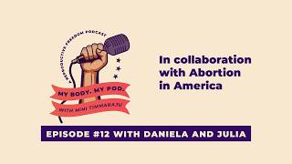 Daniela & Julia: Immigration, Abortion, & the Fight for Bodily Autonomy (with AIA) | Ep 12
