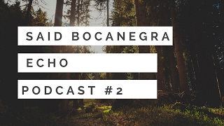 deep house/progressive house 2017-Echo Podcast DJ Guest: Said Bocanegra #2