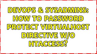 DevOps & SysAdmins: How to password protect VirtualHost directive w/o htaccess? (3 Solutions!!) Wealth