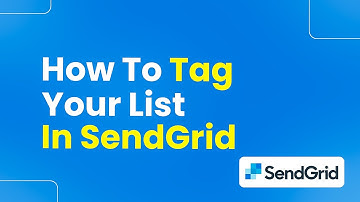 How to Tag Your List in SendGrid (Step By Step)