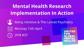 Mental Health Implementation Research in Action with The Being Initiative and The Lancet Psychiatry