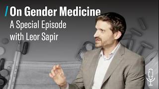On Gender Medicine: The Utah Gender Report with Leor Sapir