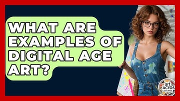 What Are Examples Of Digital Age Art? - Art Across Cultures