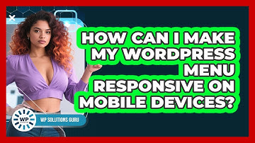 How Can I Make My WordPress Menu Responsive On Mobile Devices? - WP Solutions Guru