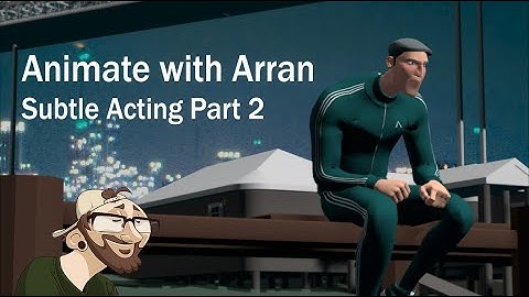 Animate with Arran - Subtle acting shot Part 2