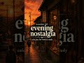 evening nostalgia | nostalgic lofi cafe jazz for work & study