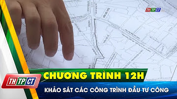 Khảo sát các công trình đầu tư công | Cần Thơ TV
