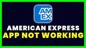 American Express App Not Working: How to Fix Amex App Not Working