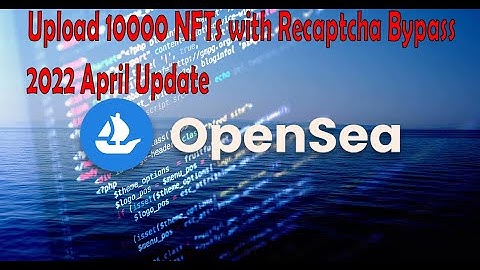 Best Opensea Upload Automation Recaptcha Bypass Tutorial