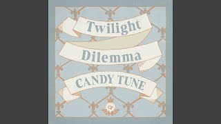 Video thumbnail of "CANDY TUNE - Twilight Dilemma"