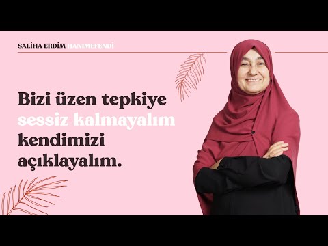 Bizi Üzen Tepkiye Sessiz Kalmayalım, Kendimizi Açıklayalım | Saliha Erdim