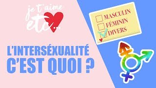 L’intersexualité : c’est quoi ? - Je t’aime etc