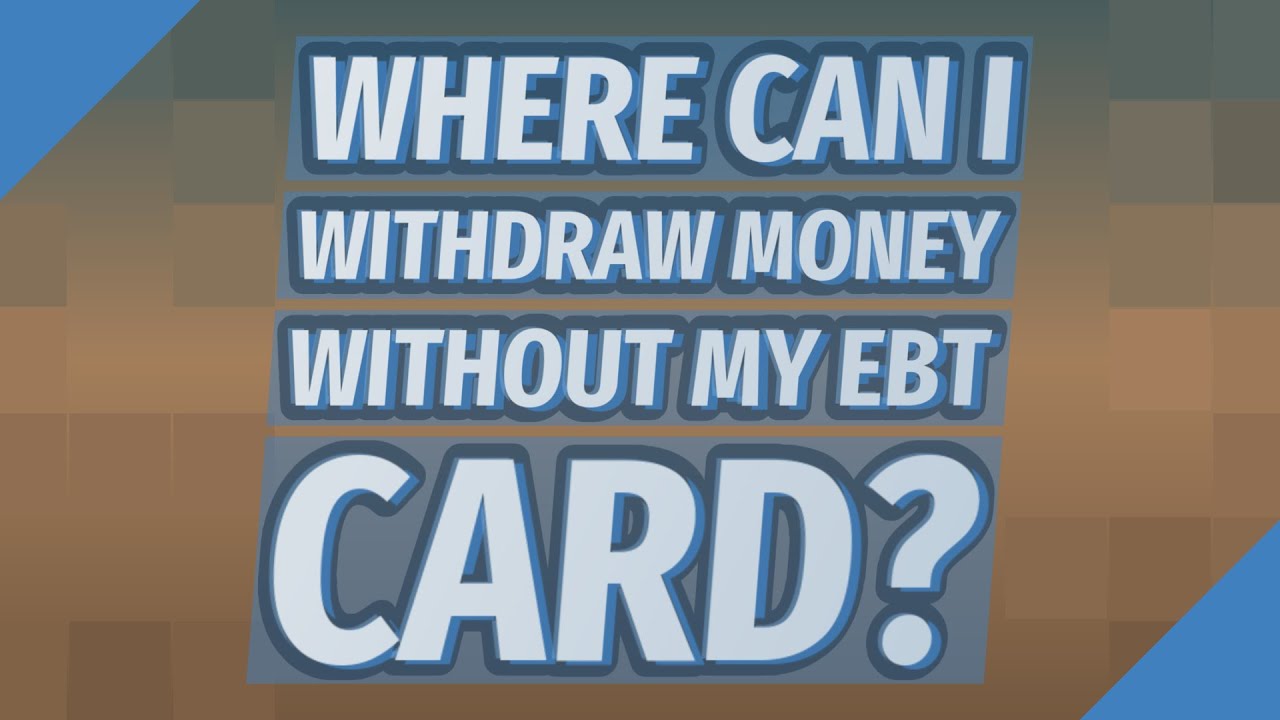 where-can-i-withdraw-money-without-my-ebt-card-youtube