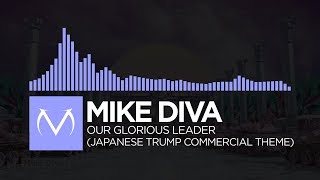 [Future Bass] - Mike Diva - Our Glorious Leader (Japanese Trump Commercial Theme)