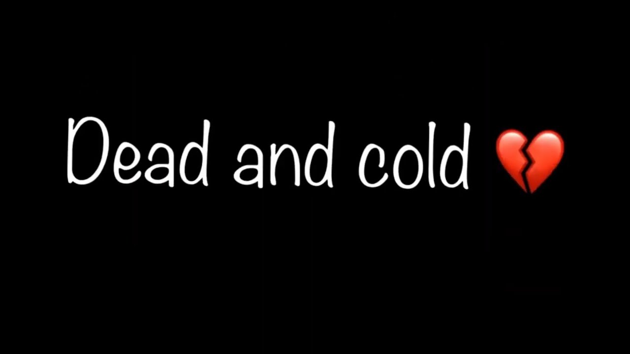 Dead cold