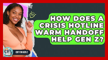 How Does A Crisis Hotline Warm Handoff Help Gen Z? - CBT for Gen Z