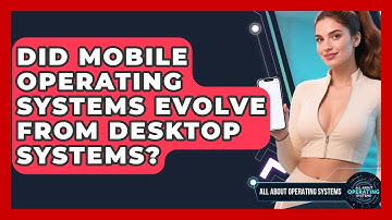 Did Mobile Operating Systems Evolve From Desktop Systems? | All About Operating Systems News