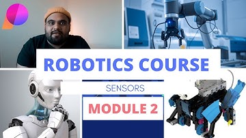 ROBOTICS MASTER COURSE , Understanding Sensors and Their Importance, Module 2