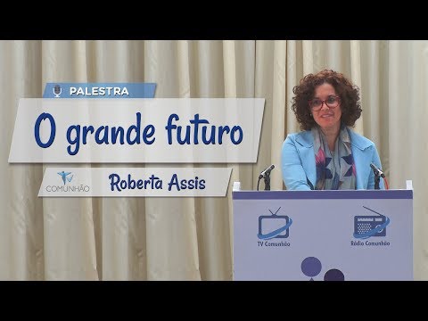 PALESTRA ESPÍRITA | O GRANDE FUTURO - Roberta Assis