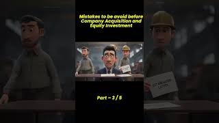 Business Mistakes to be avoid before company Acquisition and Equity Investment - 3 / 5