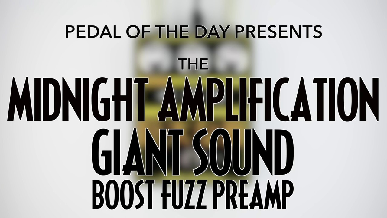 Midnight Amplification Giant Sound Boost Fuzz Preamp - YouTube