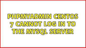 phpMyAdmin CentOS 7 cannot log in to the MySQL server