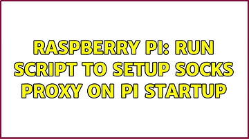 Raspberry Pi: Run script to setup Socks Proxy on Pi Startup