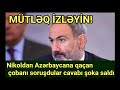 Nikol Paşinyandan Azərbaycana qaçan çobanı soruşdular, cavabı şoka saldı -Hər kəs izləsin...