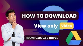 How to download view only \/ protected video from google drive