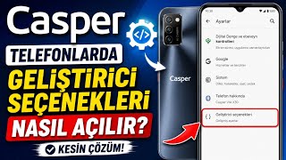Casper Telefonlarda Geliştirici Seçenekleri Nasıl Açılır? (Kesin Çözüm)