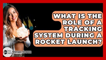 What Is The Role Of A Tracking System During A Rocket Launch? - Physics Frontier
