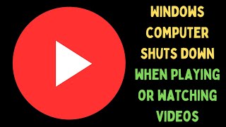 How to Fix Windows Computer Shuts Down When Playing or Watching Videos on Windows 11