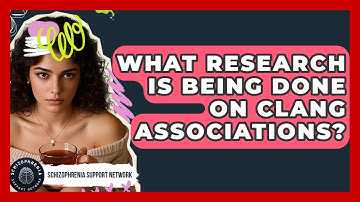 What Research Is Being Done On Clang Associations? - Schizophrenia Support Network