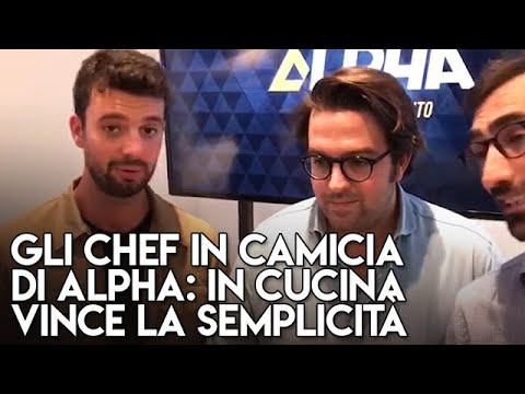 Gli Chef in camicia di Alpha: In cucina vince la semplicità