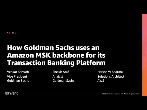 AWS re:Invent 2020: How Goldman Sachs uses an Amazon MSK backbone for Transaction Banking Platform