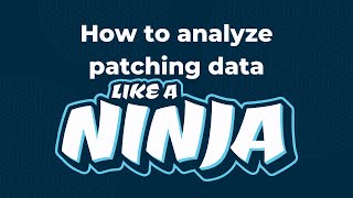 How to Analyze Patching Data Like a Ninja