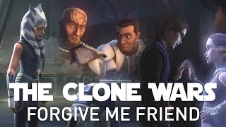 The Clone Wars || Forgive Me Friend [+07x12]