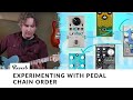 Experimenting with pedal chain order unconventional pedal pairings