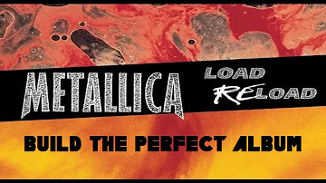 Metallica - LOAD/RELOAD: Build the Perfect Album