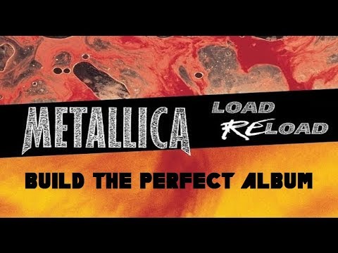 Metallica - LOAD/RELOAD: Build the Perfect Album