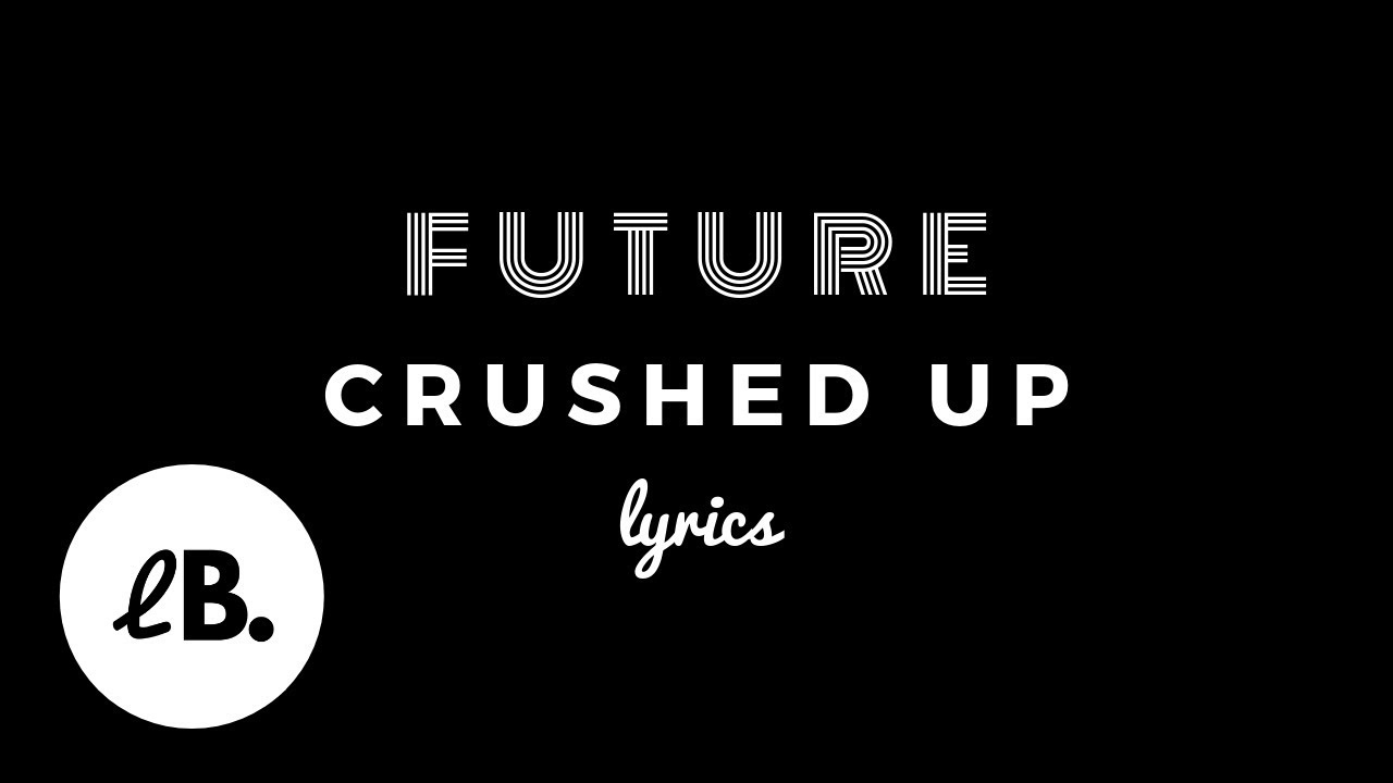 Future - Crushed Up (Lyrics)