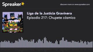 Episodio 217: Chupete cósmico (part 4 de 5)