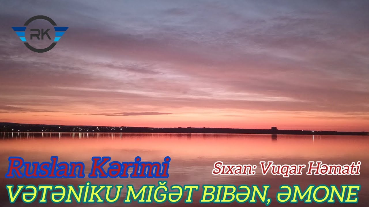 Ruslan Kərimi - VƏTƏNİKU MIĞƏT BIBƏN, ƏMONE | 2019 - 2025